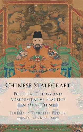 Chinese Statecraft Political Theory and Administrative Practice in Ming China