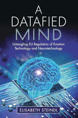 A Datafied Mind Untangling EU Regulation of Emotion Technology and Neurotechnology