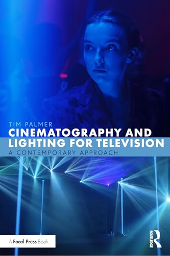 Cinematography and Lighting for Television A Contemporary Approach
