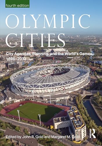Olympic Cities City Agendas, Planning and the World's Games, 1896-2032