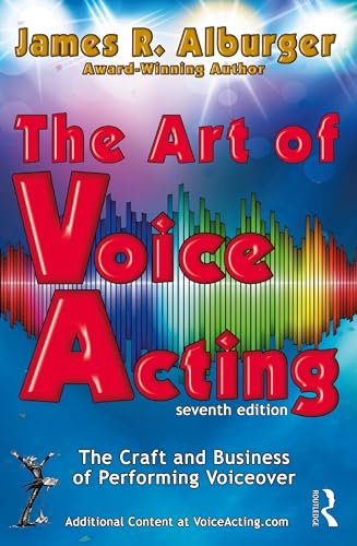 The Art of Voice Acting The Craft and Business of Performing for Voiceover