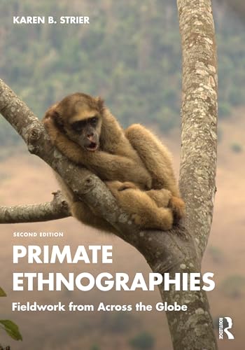 Primate Ethnographies Fieldwork from Across the Globe