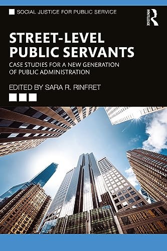 Street-Level Public Servants Case Studies for a New Generation of Public Administration