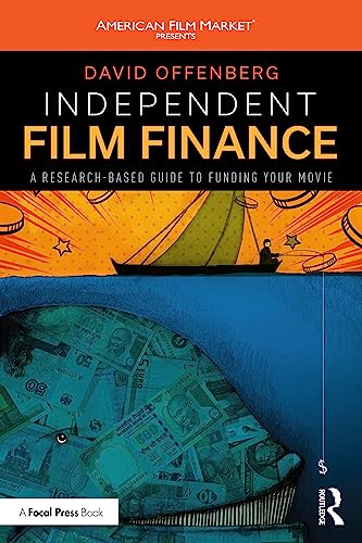 Independent Film Finance A Research-Based Guide to Funding Your Movie
