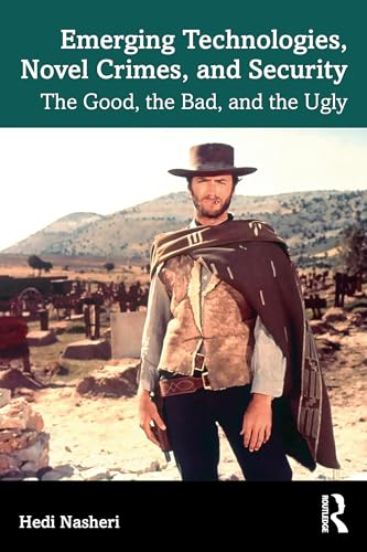 Emerging Technologies, Novel Crimes, and Security The Good, the Bad, and the Ugly