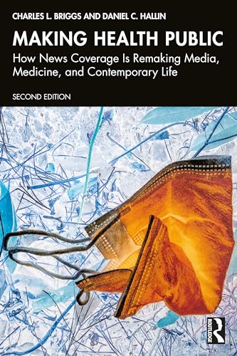 Making Health Public How News Coverage is Remaking Media, Medicine, and Contemporary Life