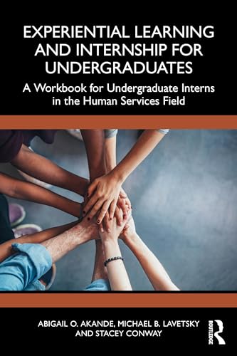 Experiential Learning and Internship for Undergraduates A Workbook for Undergraduate Interns in the Human Services Field