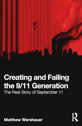Creating and Failing the 9/11 Generation The Real Story of September 11