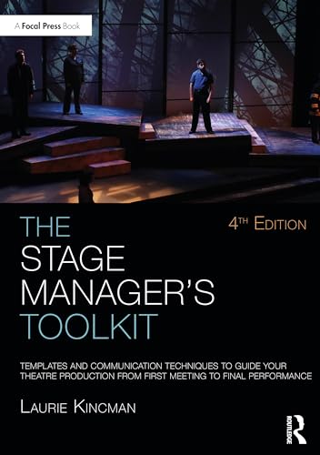 The Stage Manager's Toolkit Templates and Communication Techniques to Guide Your Theatre Production from First Meeting to Final Performance