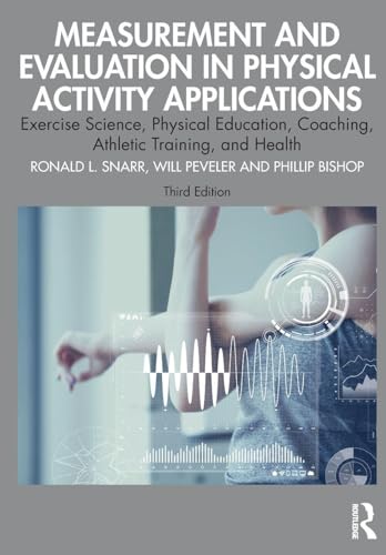 Measurement and Evaluation in Physical Activity Applications Exercise Science, Physical Education, Coaching, Athletic Training, and Health