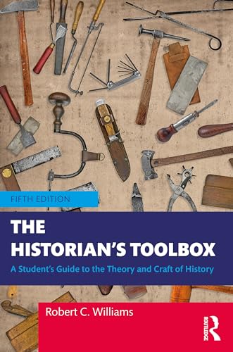 The Historian's Toolbox A Student's Guide to the Theory and Craft of History