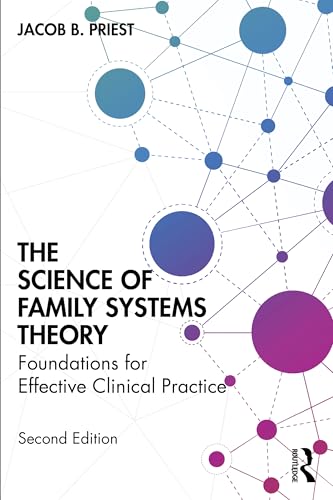 The Science of Family Systems Theory Foundations for Effective Clinical Practice