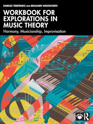 Workbook for Explorations in Music Theory Harmony, Musicianship, Improvisation