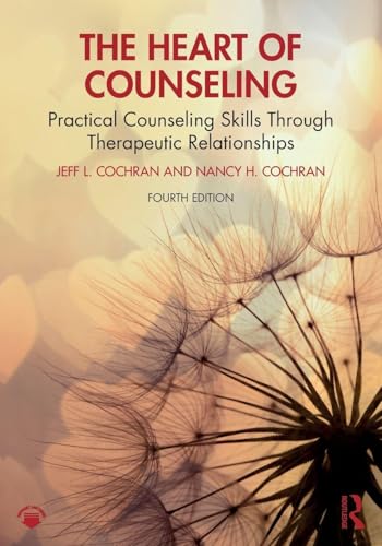 The Heart of Counseling Practical Counseling Skills Through Therapeutic Relationships