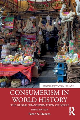 Consumerism in World History The Global Transformation of Desire