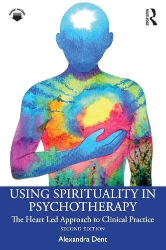 Using Spirituality in Psychotherapy The Heart Led Approach to Clinical Practice