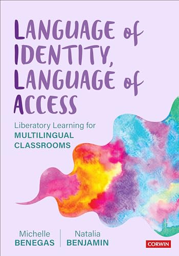 Language of Identity, Language of Access Liberatory Learning for Multilingual Classrooms