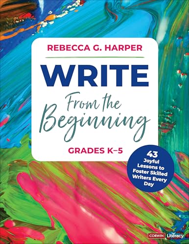 Write from the Beginning, Grades K-5 42 Joyful Lessons to Foster Skilled Writers Every Day