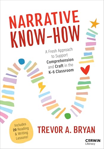 Narrative Know-How A Fresh Approach to Support Comprehension and Craft in the K-6 Classroom