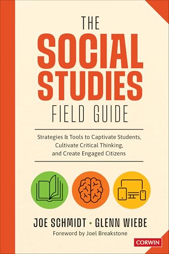 The Social Studies FIELD Guide Strategies and Tools to Captivate Students, Cultivate Critical Thinking, and Create Engaged Citizens