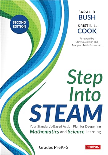 Step Into STEAM, Grades PreK-5 Your Standards-Based Action Plan for Deepening Mathematics and Science Learning