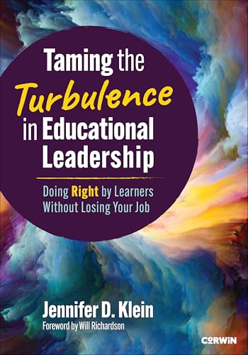 Taming the Turbulence in Educational Leadership Doing Right by Learners Without Losing Your Job