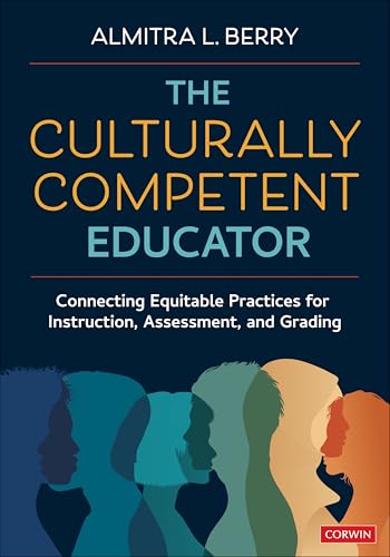 The Culturally Competent Educator Connecting Equitable Practices for Instruction, Assessment, and Grading