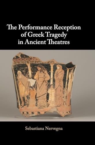 The Performance Reception of Greek Tragedy in Ancient Theatres