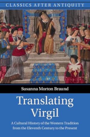 Translating Virgil A Cultural History of the Western Tradition from the Eleventh Century to the Present