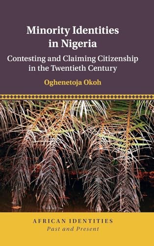 Minority Identities in Nigeria Contesting and Claiming Citizenship in the Twentieth Century