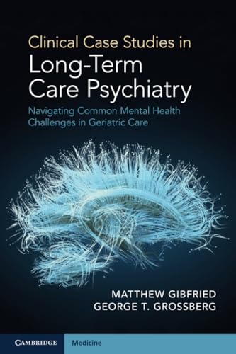 Clinical Case Studies in Long-Term Care Psychiatry Navigating Common Mental Health Challenges in Geriatric Care
