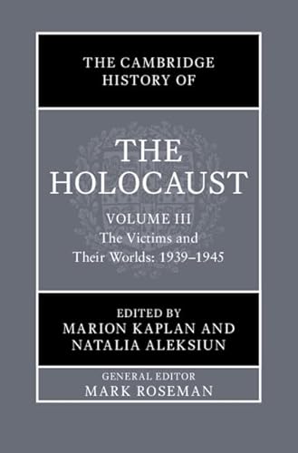 The Cambridge History of the Holocaust: Volume 3, The Victims and Their Worlds: 1939-1945