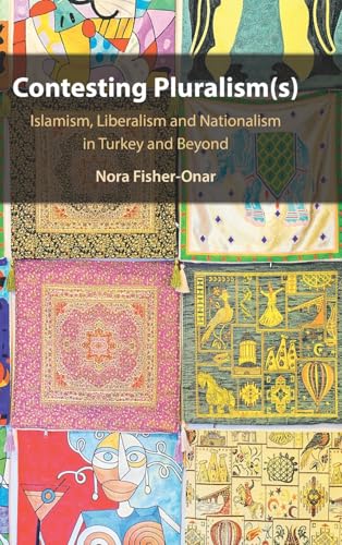 Contesting Pluralism(s): Islamism, Liberalism, and Nationalism in Turkey and Beyond