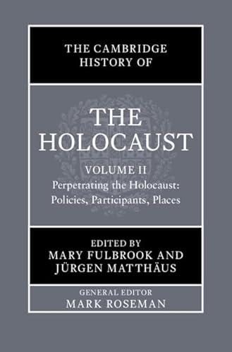 The Cambridge History of the Holocaust: Volume 2, Perpetrating The Holocaust: Policies, Participants, Places