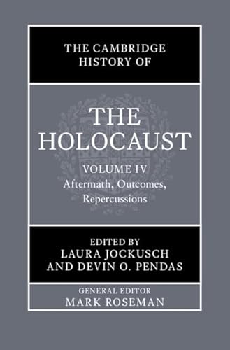 The Cambridge History of the Holocaust: Volume 4, Aftermath, Outcomes, Repercussions