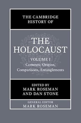 The Cambridge History of the Holocaust: Volume 1, Contexts: Origins, Comparisons, Entanglements