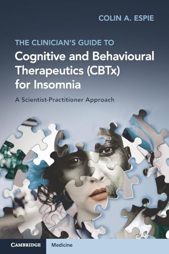 The Clinician's Guide to Cognitive and Behavioural Therapeutics (CBTx) for Insomnia A Scientist-Practitioner Approach