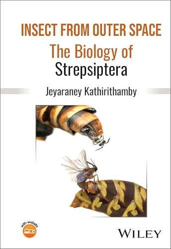 Insect from Outer Space The Biology of Strepsiptera