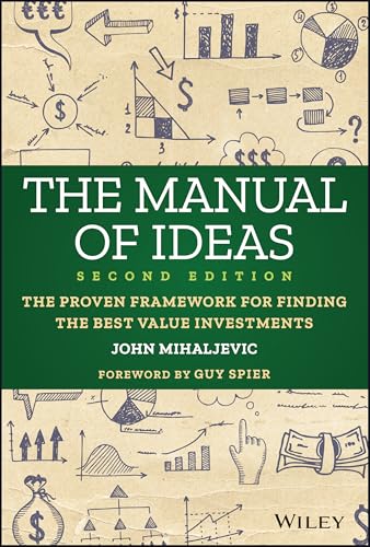 The Manual of Ideas The Proven Framework for Finding the Best Value Investments