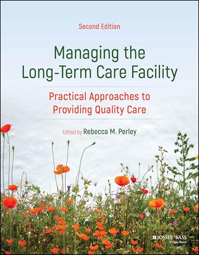 Managing the Long-Term Care Facility: Practical Approaches to Providing Quality Care