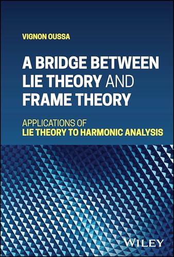 A Bridge Between Lie Theory and Frame Theory Applications of Lie Theory to Harmonic Analysis