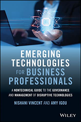 Emerging Technologies for Business Professionals A Nontechnical Guide to the Governance and Management of Disruptive Technologies