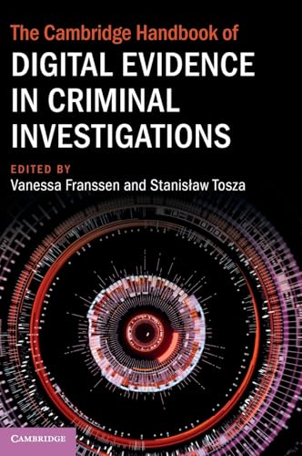 The Cambridge Handbook of Digital Evidence in Criminal Investigations (Cambridge Law Handbooks)