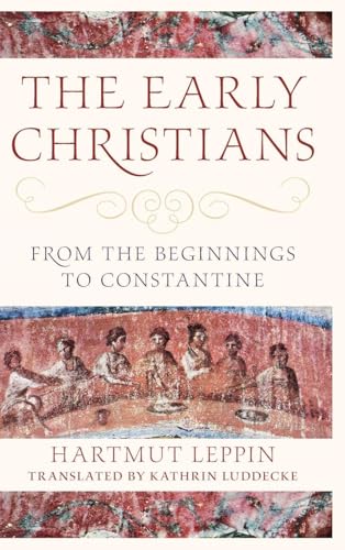 The Early Christians From the Beginnings to Constantine