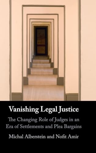 Vanishing Legal Justice: The Changing Role of Judges in an Era of Settlements and Plea Bargains