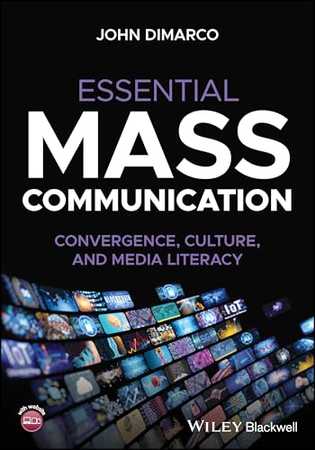Essential Mass Communication Convergence, Culture, and Media Literacy