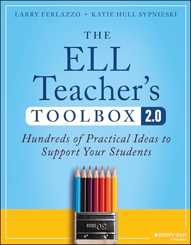 The ELL Teacher's Toolbox 2.0 Hundreds of Practical Ideas to Support Your Students