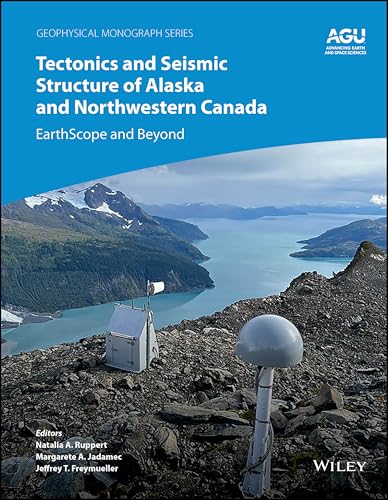 Tectonics and Seismic Structure of Alaska and Western Canada: EarthScope and Beyond (Geophysical Monograph Series)