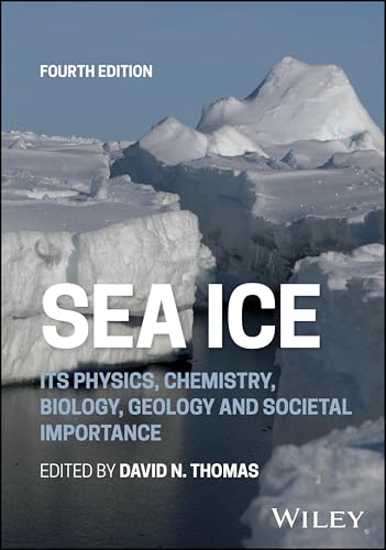 Sea Ice Its Physics, Chemistry, Biology, Geology and Societal Importance