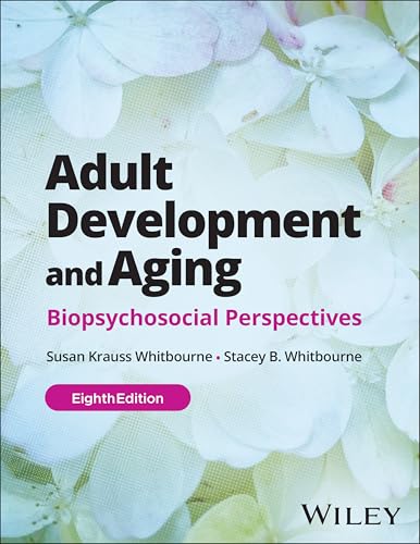 Adult Development and Aging: Biopsychosocial Perspectives